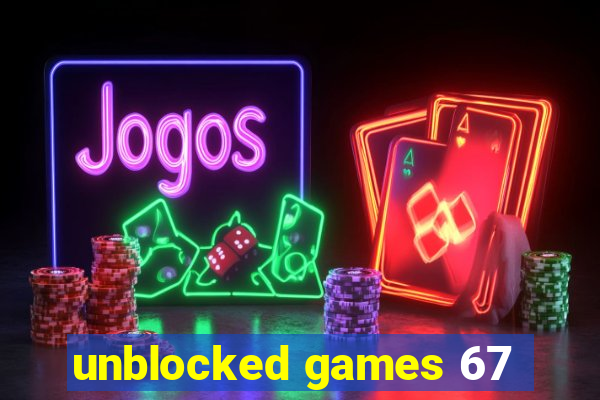 unblocked games 67