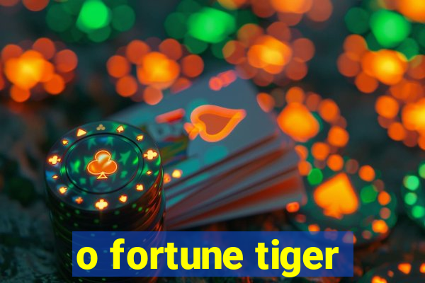 o fortune tiger