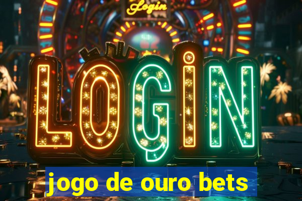 jogo de ouro bets