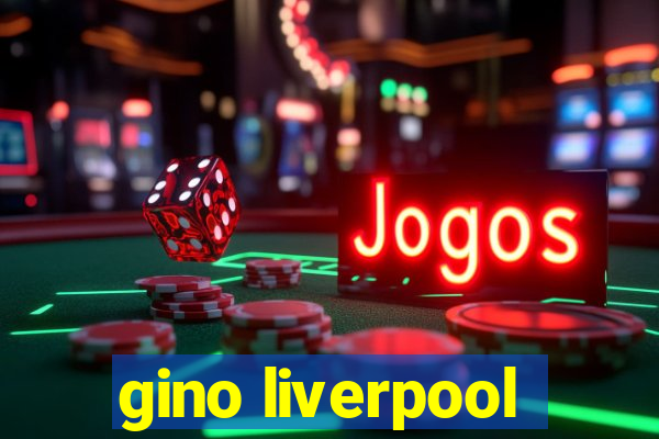 gino liverpool