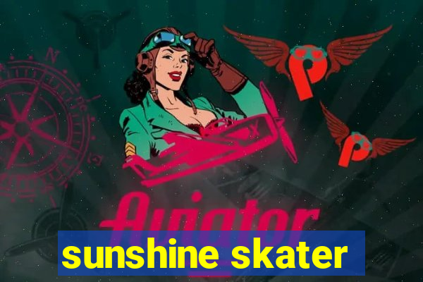 sunshine skater