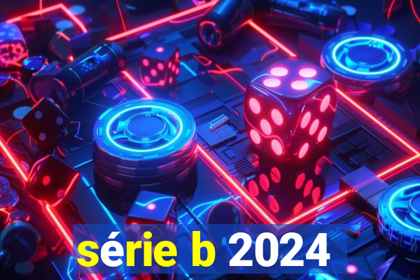 série b 2024