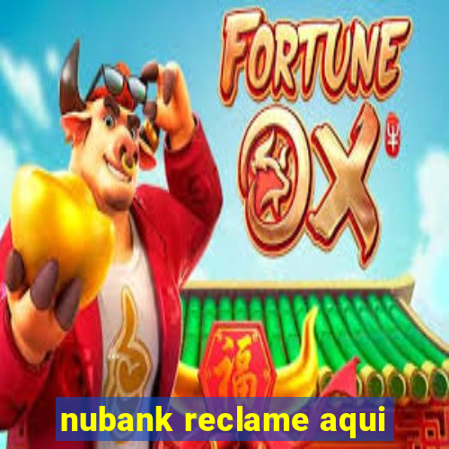 nubank reclame aqui