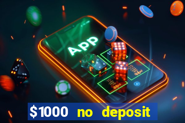 $1000 no deposit bonus casino