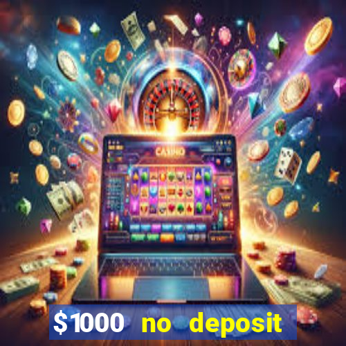 $1000 no deposit bonus casino