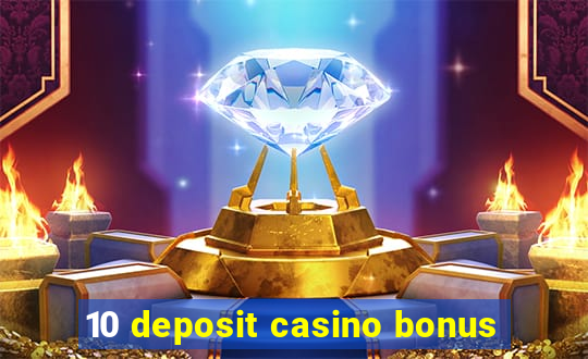 10 deposit casino bonus