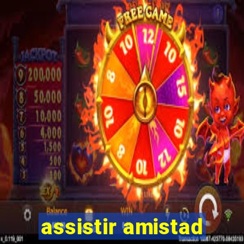 assistir amistad