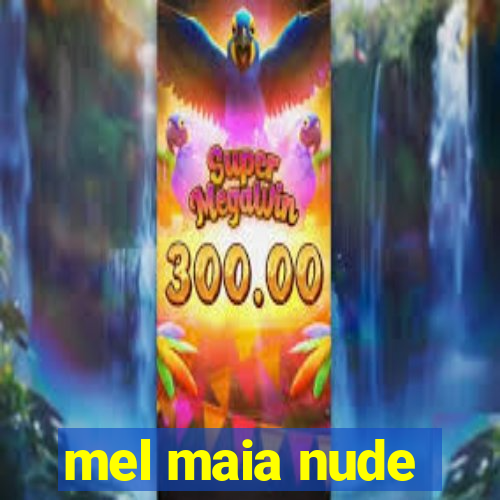 mel maia nude