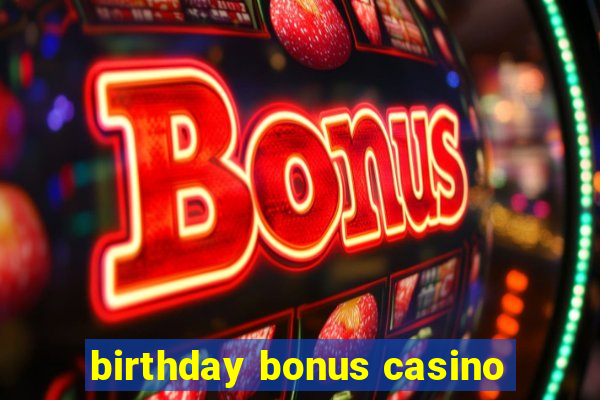 birthday bonus casino