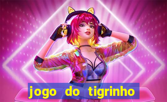 jogo do tigrinho que tá dando dinheiro