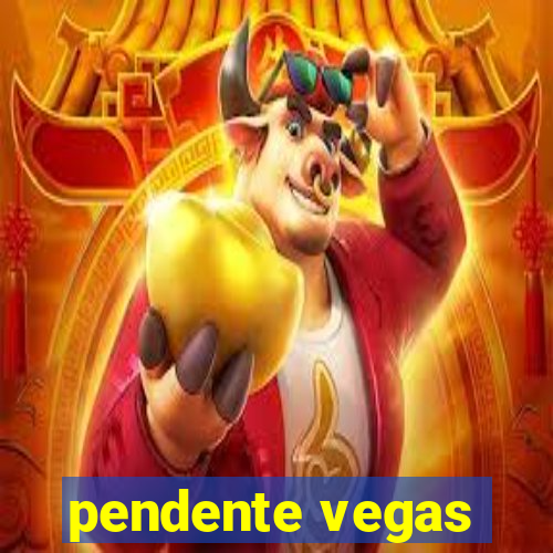 pendente vegas