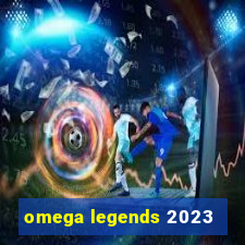 omega legends 2023