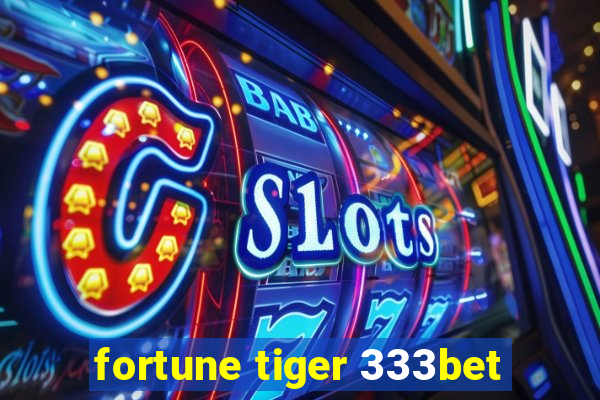 fortune tiger 333bet