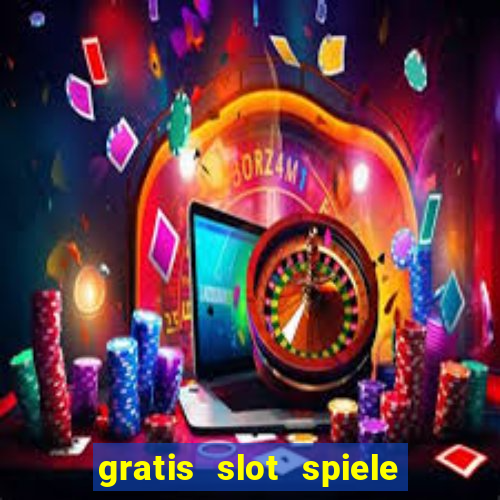 gratis slot spiele ohne anmelden