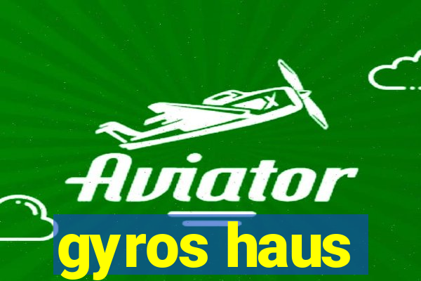 gyros haus