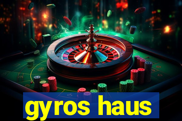 gyros haus