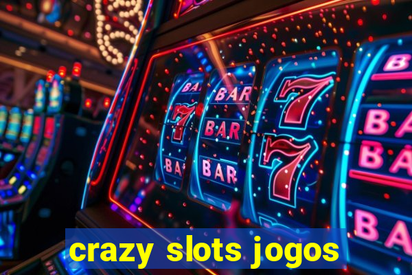 crazy slots jogos