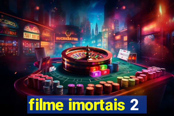 filme imortais 2