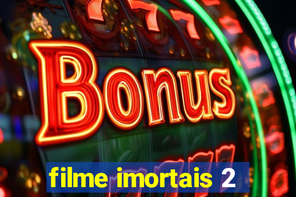 filme imortais 2