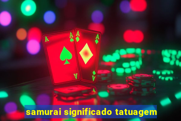 samurai significado tatuagem