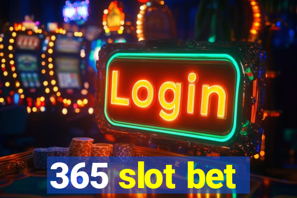 365 slot bet