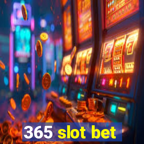 365 slot bet