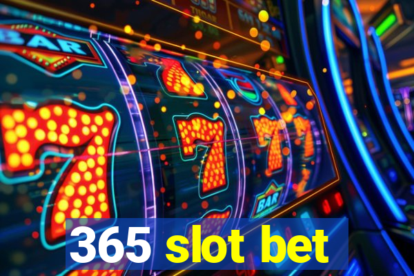 365 slot bet