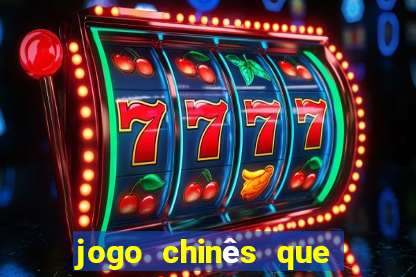 jogo chinês que ganha dinheiro