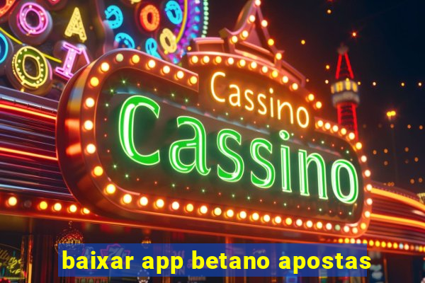 baixar app betano apostas