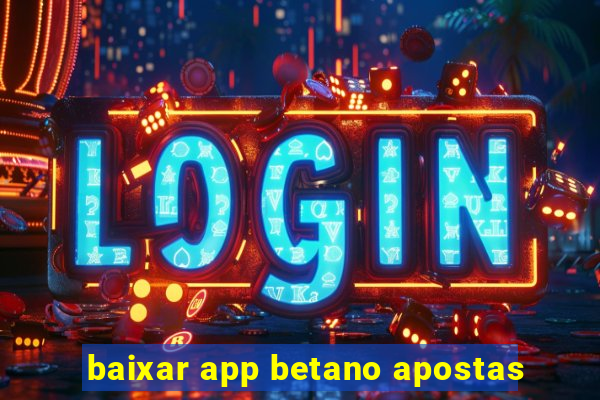 baixar app betano apostas