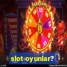 slot oyunlar?