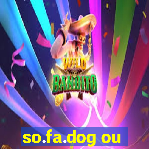 so.fa.dog ou