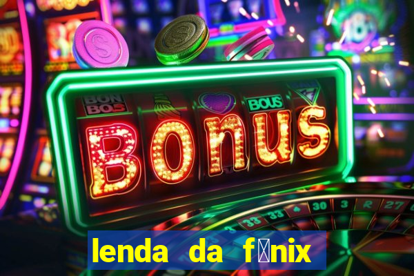 lenda da f茅nix c贸digos 2024