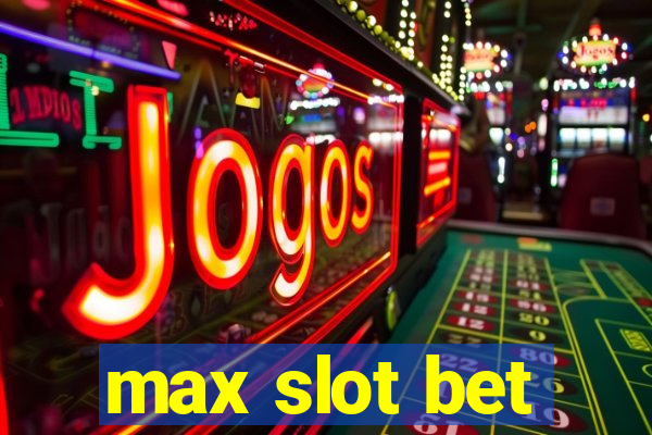 max slot bet