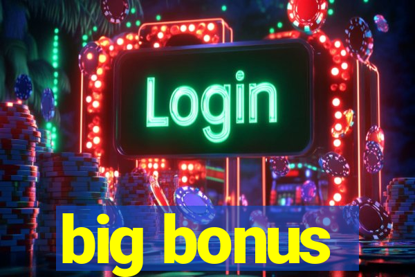 big bonus