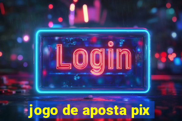 jogo de aposta pix