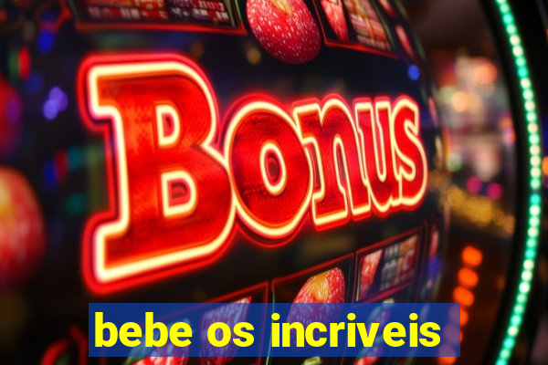 bebe os incriveis