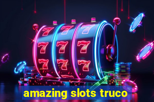 amazing slots truco