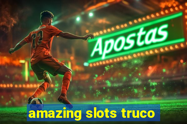 amazing slots truco