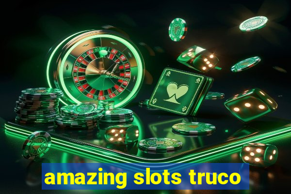 amazing slots truco