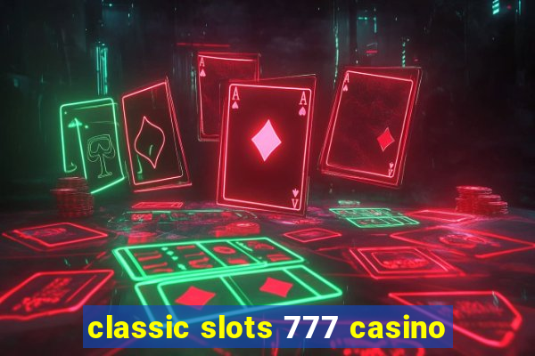 classic slots 777 casino