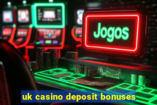 uk casino deposit bonuses