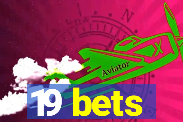 19 bets