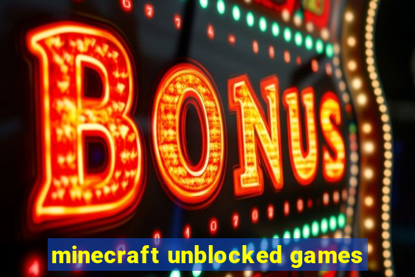 minecraft unblocked games