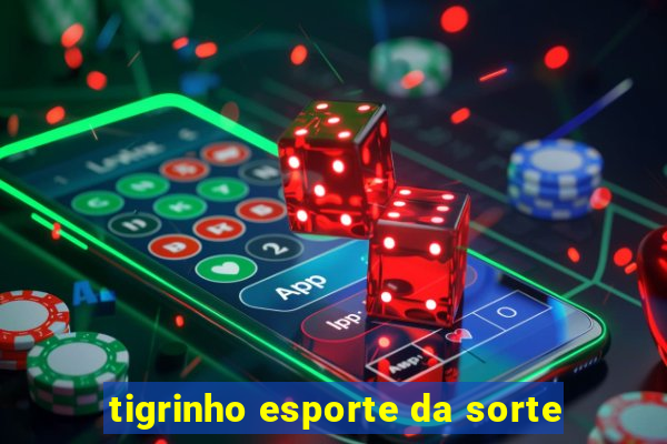 tigrinho esporte da sorte