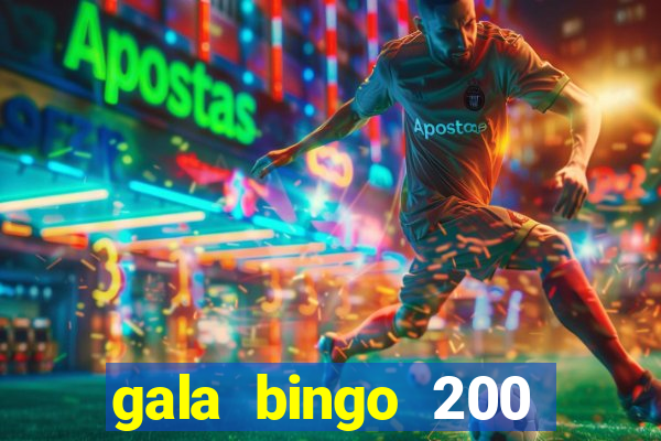 gala bingo 200 free spins