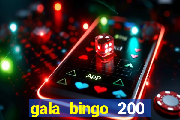 gala bingo 200 free spins