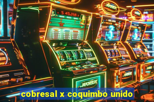 cobresal x coquimbo unido