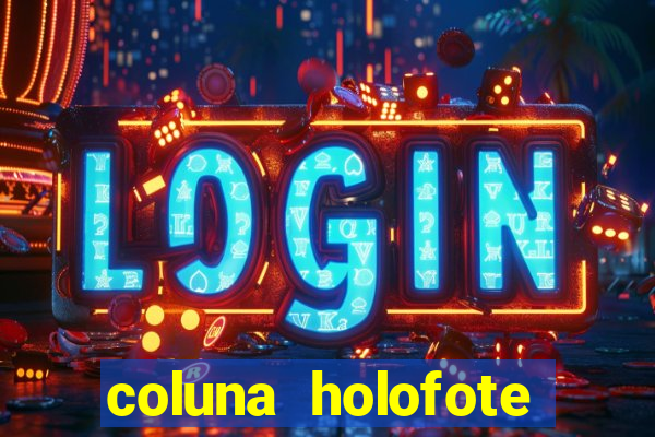 coluna holofote bahia noticias