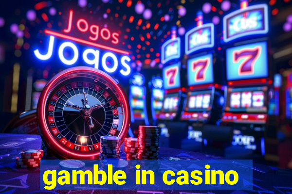 gamble in casino